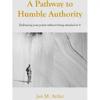 A Pathway to Humble Authority: Embracing your power without being attached to it