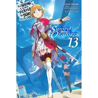 Dale DeLucia Is It Wrong to Try to Pick Up Girls in a Dungeon? on the Side: Sword Oratoria, Vol. 13 (Light Novel): Volume 13