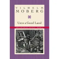 Unto a Good Land: The Emigrant Novels: Book II