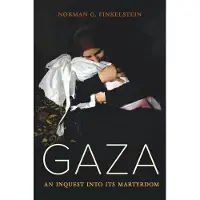 University of California Press Gaza: An Inquest into Its Martyrdom