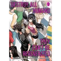 Simon & Schuster Destroy All Humans. They Can't Be Regenerated. A Magic: The Gathering Manga, Vol. 2: Limited edition Magic: The Gathering card included in first printing!