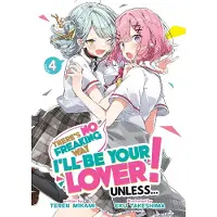 There's No Freaking Way I'll Be Your Lover! Unless... (Light Novel) Vol. 4