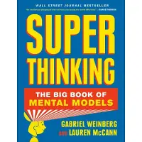 Super Thinking: The Big Book of Mental Models