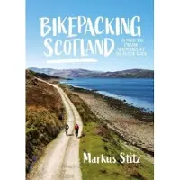 Bikepacking Scotland: 20 multi-day cycling adventures off the beaten track