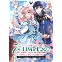 Penguin LLC US 7th Time Loop: The Villainess Enjoys a Carefree Life Married to Her Worst Enemy! (Light Novel) Vol. 2