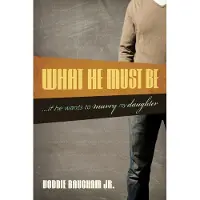 Crossway What He Must Be: ...If He Wants to Marry My Daughter