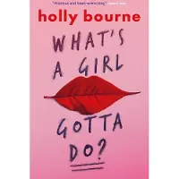 Holly Bourne What's a Girl Gotta Do?