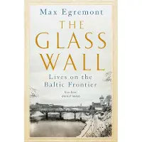 The Glass Wall: Lives on the Baltic Frontier