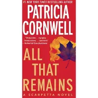 All That Remains: A Scarpetta Novel