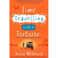 Ross Welford Time Travelling with a Tortoise