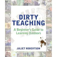 CROWN HOUSE PUBLISHING Dirty Teaching: A Beginners Guide to Learning Outdoors