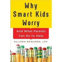Sourcebooks Why Smart Kids Worry: And What Parents Can Do to Help