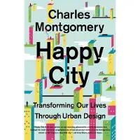 Macmillan USA Happy City: Transforming Our Lives Through Urban Design