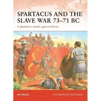 BLOOMSBURY Spartacus and the Slave War 73-71 BC: A Gladiator Rebels Against Rome
