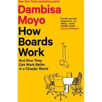 How Boards Work: And How They Can Work Better in a Chaotic World