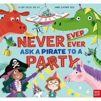 Nosy Crow Never, Ever, Ever Ask a Pirate to a Party