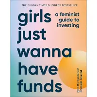 Dorling Kindersley Girls Just Wanna Have Funds: A Feminist Guide to Investing