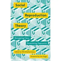 PLUTO PRESS Social Reproduction Theory: Remapping Class, Recentering Oppression