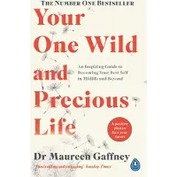 Penguin Books Ltd Your One Wild and Precious Life: An Inspiring Guide to Becoming Your Best Self in Midlife and Beyond