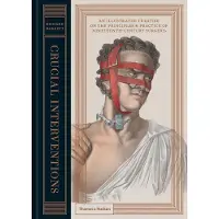 Thames & Hudson Crucial Interventions: An Illustrated Treatise on the Principles and Practice of Nineteenth Century Surgery