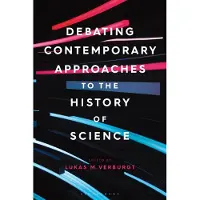 BLOOMSBURY Debating Contemporary Approaches to the History of Science