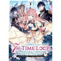 Penguin LLC US 7th Time Loop: The Villainess Enjoys a Carefree Life Married to Her Worst Enemy! (Light Novel) Vol. 1