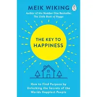The Key to Happiness: How to Find Purpose by Unlocking the Secrets of the World's Happiest People