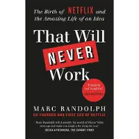 That Will Never Work: The Birth of Netflix and the Amazing Life of an Idea by the first CEO and co-founder Marc Randolph
