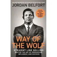 Way of the Wolf: Straight line selling: Master the art of persuasion, influence, and success
