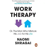 Work Therapy: Or The Man Who Mistook His Job for His Life: How to Thrive at Work by Leaving Your Emotional Baggage Behind