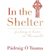 John Murray Press In the Shelter: Finding a Home in the World