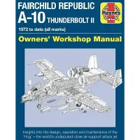 Haynes Publishing Group Fairchild Republic A-10 Thunderbolt II Manual: Owners Workshop Manual