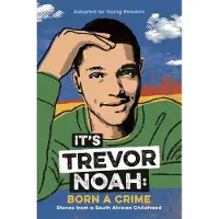 BOKUS It's Trevor Noah: Born a Crime (Young Adult Edition): Stories from a South African Childhood