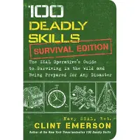 Simon & Schuster 100 Deadly Skills: Survival Edition: The SEAL Operative's Guide to Surviving in the Wild and Being Prepared for Any Disaster