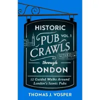 Little, Brown and Company Historic Pub Crawls Through London, Vol. 1: 12 Guided Walks Around London's Iconic Pubs and Landmarks - the perfect gift!