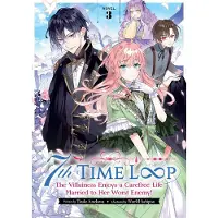 Penguin LLC US 7th Time Loop: The Villainess Enjoys a Carefree Life Married to Her Worst Enemy! (Light Novel) Vol. 3