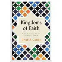 C HURST & CO PUBLISHERS LTD Kingdoms of Faith: A New History of Islamic Spain
