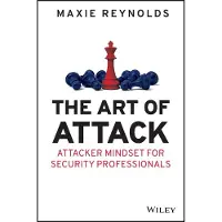 The Art of Attack: Attacker Mindset for Security Professionals