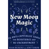 Atlantic Books New Moon Magic: 13 Anti-Capitalist Tools for Resistance and Re-Enchantment