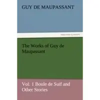 Tredition The Works of Guy de Maupassant, Vol. 1 Boule de Suif and Other Stories