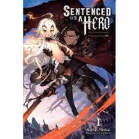 Yen Press Sentenced to Be a Hero, Vol. 1 (Light Novel): The Prison Records of Penal Hero Unit 9004 Volume 1