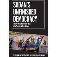 Sudans Unfinished Democracy: The Promise and Betrayal of a Peoples Revolution