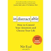 BLOOMSBURY Indistractable: How to Control Your Attention and Choose Your Life