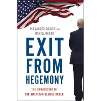 Exit from Hegemony: The Unraveling of the American Global Order