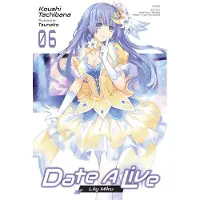 Little, Brown and Company Date a Live, Vol. 6 (Light Novel): Lily Miku