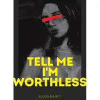 Tell Me I'm Worthless