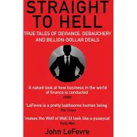 Atlantic Books Straight to Hell: True Tales of Deviance, Debauchery and Billion-Dollar Deals
