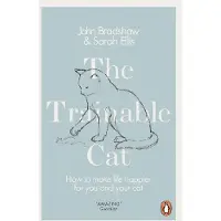 The Trainable Cat: How to Make Life Happier for You and Your Cat