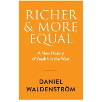 Richer and More Equal: A New History of Wealth in the West