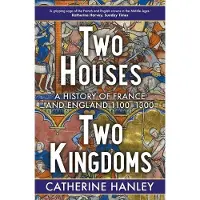 Two Houses, Two Kingdoms: A History of France and England, 1100-1300